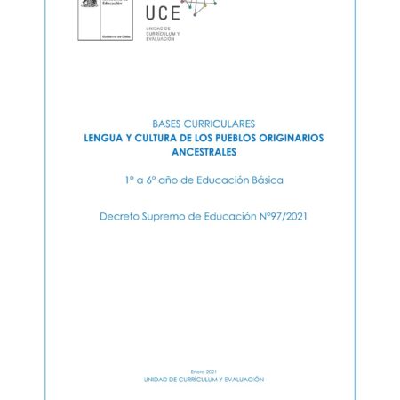 BASES CURRICULARES LENGUA Y CULTURA DE LOS PUEBLOS ORIGINARIOS ANCESTRALES 1° a 6° año de Educación Básica Decreto Supremo de Educación N°97/2021